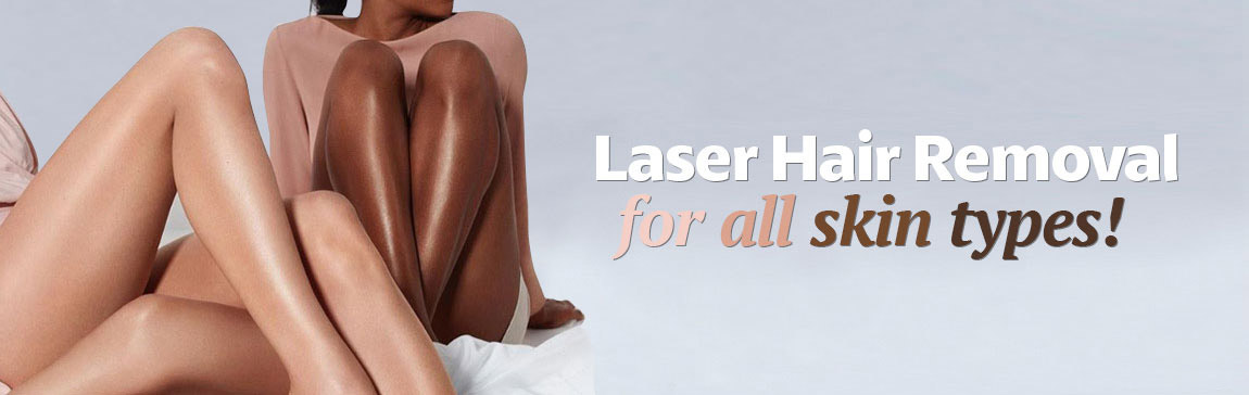 Laser Hair Removal for all skin types!